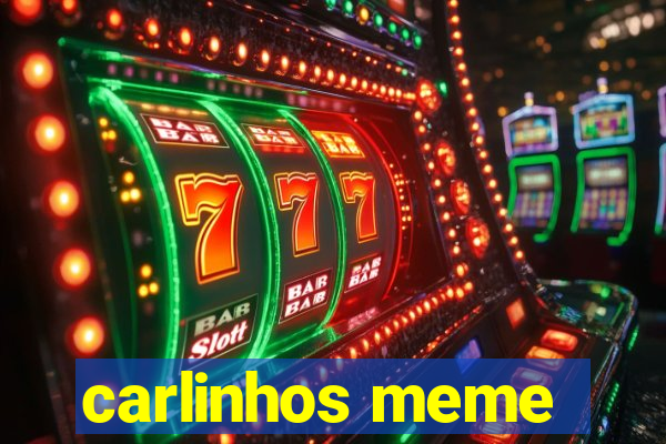 carlinhos meme